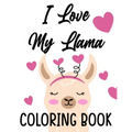 I Love My Llama Coloring Book: Majestic Llama Designs And Illustrations To Color, A Fun And Exciting Coloring Pages For Kids