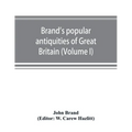 Brand's popular antiquities of Great Britain. Faiths and folklore; a dictionary of national beliefs, superstitions and popular customs, past and curre