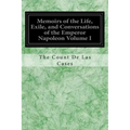 Memoirs of the Life, Exile, and Conversations of the Emperor Napoleon Volume I