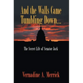 And the Walls Came Tumbling Down: The Secret Life of Senator Jack