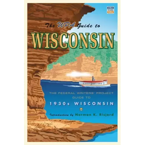 The WPA Guide to Wisconsin: The Federal Writers' Project Guide to 1930s Wisconsin