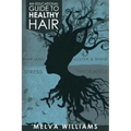 An Educational Guide To Healthy Hair: How to obtain and maintain a truly healthy head of hair