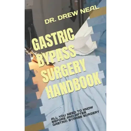 Gastric Bypass Surgery Handbook: All You Need to Know Before and After Gastric Bypass Surgery