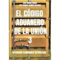 El Código Aduanero de la Unión 3: Operador Económico Autorizado