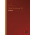 Atlantis; The Antedeluvian World: in large print