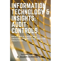 Information Technology & Insights: Audit Controls: Bringing a Vision and Understanding to Effective Practices
