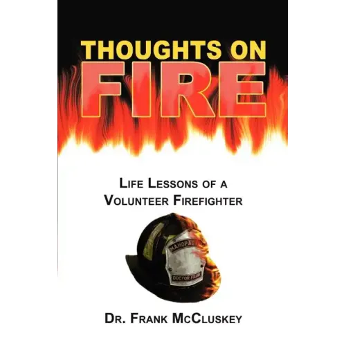 Thoughts on Fire: Life Lessons of a Volunteer Firefighter