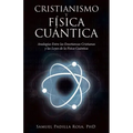 Cristianismo Y Física Cuántica: Analogías Entre Las Enseñanzas Cristianas Y Las Leyes De La Física Cuántica