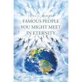 Famous People You Might Meet in Eternity