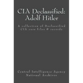 CIA Declassified: Adolf Hitler: A collection of Declassified CIA case files and reports