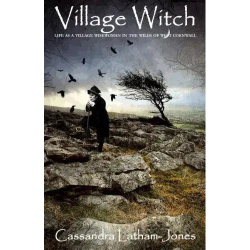 Village Witch: Life as a Village Wise Woman in the Wilds of West Cornwall