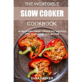 The Incredible Slow Cooker Cookbook: 60 Best Fix&Forget Crock Pot Recipes for your Home Collection