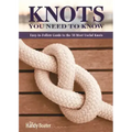 Knots You Need to Know: Easy-To-Follow Guide to the 30 Most Useful Knots