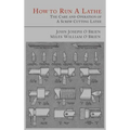 How to Run a Lathe: The Care and Operation of a Screw Cutting Lathe