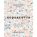 Acquacotta 2/E: Recipes and Stories from Tuscany's Secret Silver Coast
