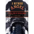 Wayward Angel: The Full Story Of The Hells Angels