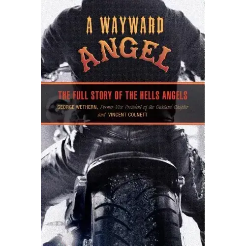 Wayward Angel: The Full Story Of The Hells Angels