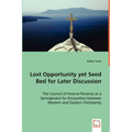 Lost Opportunity yet Seed Bed for Later Discussion - The Council of Ferarra-Florence as a Springboard for Encounters between Western and Eastern Chris
