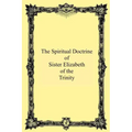 The Spiritual Doctrine of Sister Elizabeth of the Trinity