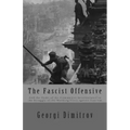 The Fascist Offensive: And the Tasks of the Communist International in the Struggle of the Working Class Against Fascism