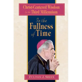 In the Fullness of Time: Christ-Centered Wisdom for the Third Millennium
