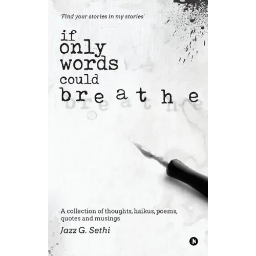 If Only Words Could Breathe: A Collection of Thoughts, Haikus, Poems, Quotes and Musings