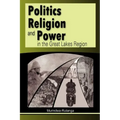 Politics, Religion and Power in the Great Lakes Region