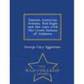 Famous American Indians. Red Eagle and the Wars with the Creek Indians of Alabama. - War College Series