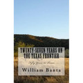 Twenty-Seven Years on the Texas Frontier: Fifty Years in Texas