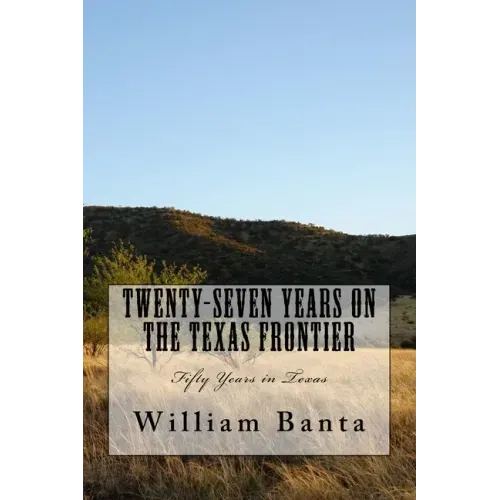 Twenty-Seven Years on the Texas Frontier: Fifty Years in Texas
