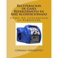 Recuperacion de Gases Refrigerantes en Aire Acondicionado: Como no contaminar la Atmosfera