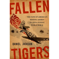 Fallen Tigers: The Fate of America's Missing Airmen in China During World War II