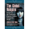 The Global Vampire: Essays on the Undead in Popular Culture Around the World