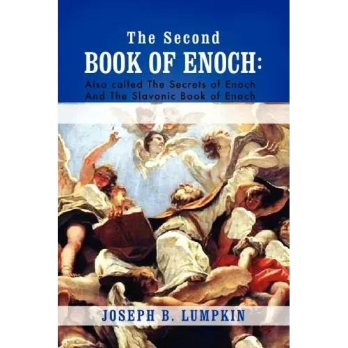 The Second Book of Enoch: 2 Enoch Also Called the Secrets of Enoch and the Slavonic Book of Enoch