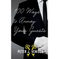 100 Ways To Annoy Your Guests