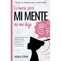 Lo haría, pero MI MENTE no me deja: Una guía para las adolescentes: : Cómo entender y controlar tus pensamientos y sentimientos