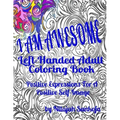 I AM AWESOME Left-Handed Adult Coloring Book: Positive Expressions For A Positive Self-Image