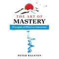 The Art of Mastery: Principles of Effective Interaction