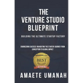 The Venture Studio Blueprint: Building The Ultimate Startup Factory