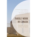 Parole Work in Canada: Caseloads, Cultures, and Carceral Spaces