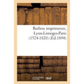 Barbou Imprimeurs, Lyon-Limoges-Paris (1524-1820)