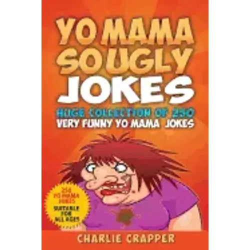 Yo Mama So Ugly Jokes: 250 Of The Funniest Yo Mama Ugly Jokes Ever