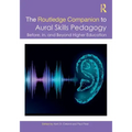 The Routledge Companion to Aural Skills Pedagogy: Before, In, and Beyond Higher Education