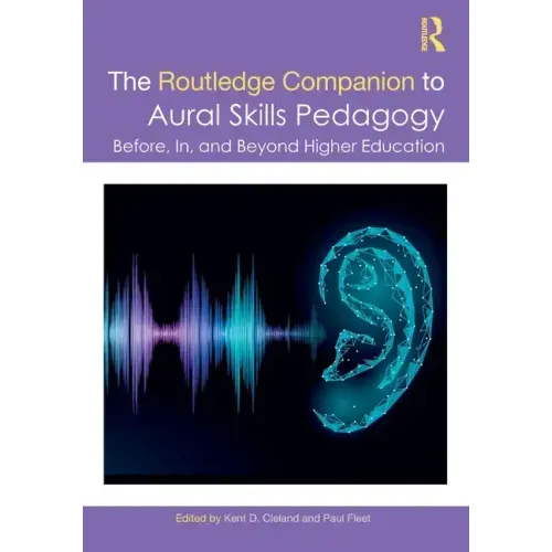 The Routledge Companion to Aural Skills Pedagogy: Before, In, and Beyond Higher Education