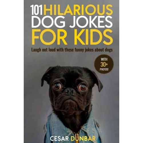 101 Hilarious Dog Jokes For Kids: Laugh Out Loud With These Funny Jokes About Dogs (WITH 30+ PICTURES)!