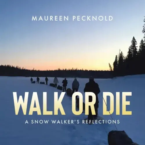 Walk or Die: A Snow Walker's Reflections
