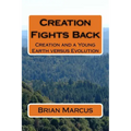 Creation Fights Back: Creation and a Young Earth versus Evolution