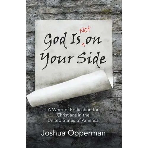 God Is Not on Your Side: A Word of Edification for Christians in the United States of America