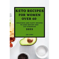 Keto Recipes for Women Over 60 Edition 2022: Keto Recipes for Women Over 60 2022