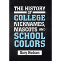 The History of College Nicknames, Mascots and School Colors